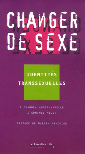 Stéphanie Nicot et Alexandra Augst-Merelle - Changer de sexe - Identités transsexuelles.