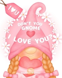  Stephanie O'Connor - Don't You Gnome I Love You?.