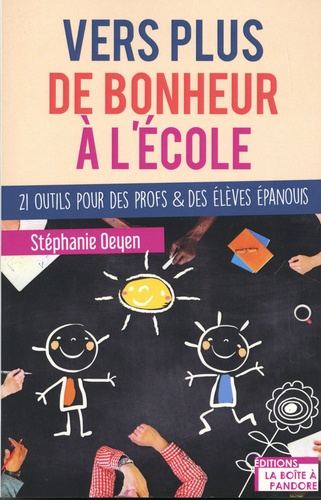 Stéphanie Oeyen - Vers plus de bonheur à l'école - 21 outils pour des profs & des élèves épanouis.