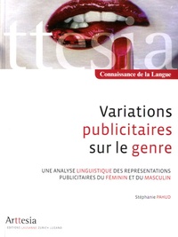 Stéphanie Pahud - Variations publicitaires sur le genre - Une analyse linguistique des représentations publicitaires du féminin et du masculin.