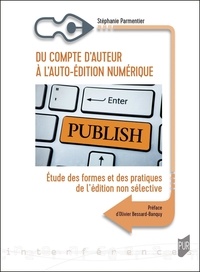 Stephanie Parmentier - Du compte d'auteur à l'auto-édition numérique - Etude des formes et des pratiques de l'édition non sélective.