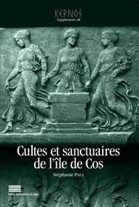 Stéphanie Paul - Kernos Supplément 28 : Cultes et sanctuaires de l'île de Cos.