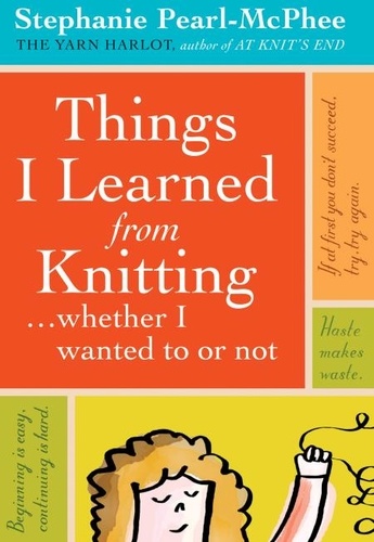 Things I Learned From Knitting. ...whether I wanted to or not