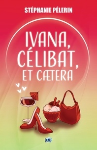 Ebook on joomla téléchargement gratuit Ivana, célibat, et caetera... par Stéphanie Pélerin  (French Edition)