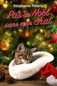 Stéphanie Pélerin - Pas de Noël sans mon chat.
