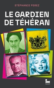 Stéphanie Perez - Le gardien de Téhéran.