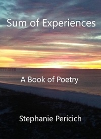  Stephanie Pericich - Sum of Experiences: A Book of Poetry.