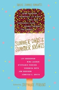 Stephanie Perkins - Summer Days and Summer Nights - Twelve Summer Romances.