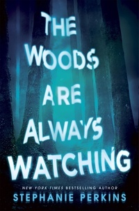 Stephanie Perkins - The Woods are Always Watching.