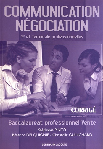 Stéphanie Pinto et Béatrice Delquignie - Communication Négociation 1e et Tle Bac Pro Vente - Corrigé.