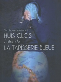 Stéphanie Pommeret - Huis clos suivi de La Tapisserie bleue.
