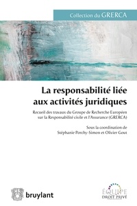 Stéphanie Porchy-Simon et Olivier Gout - La responsabilité liée aux activités juridiques - Recueil des travaux du Groupe de Recherche Européen sur la Responsabilité civile et l'Assurance (GRERCA).