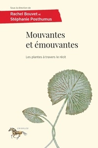 Stéphanie Posthumus et Rachel Bouvet - Mouvantes et émouvantes - les plantes à travers le récit.