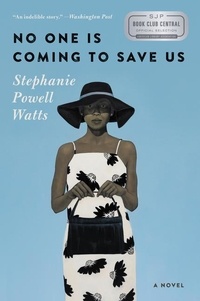 Stephanie Powell Watts - No One Is Coming to Save Us - A Novel.