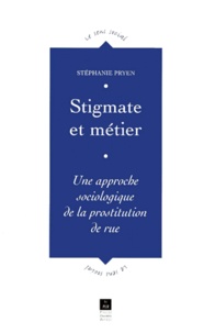 Stéphanie Pryen - Stigmate Et Metier. Une Approche Sociologique De La Prostitution De Rue.