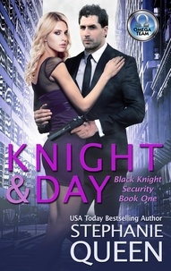  Stephanie Queen - Knight &amp; Day - Black Knight Security, #1.
