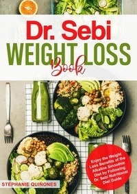  Stephanie Quiñones - Dr. Sebi Weight Loss Book: Enjoy the Weight Loss Benefits of the Alkaline Smoothie Diet by Following Dr. Sebi Nutritional Diet Guide.