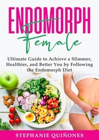  Stephanie Quiñones - Endomorph Female: Ultimate Guide to Achieve a Slimmer, Healthier, and Better You by Following the Endomorph Diet.