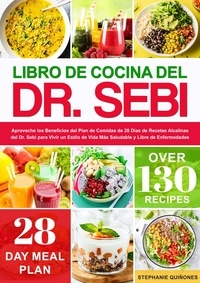  Stephanie Quiñones - Libro de Cocina del Dr. Sebi: Aproveche los Beneficios del Plan de Comidas de 28 Días de Recetas Alcalinas del Dr. Sebi para Vivir un Estilo de Vida Más Saludable y Libre de Enfermedades.