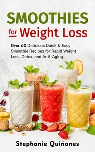  Stephanie Quiñones - Smoothies for Weight Loss: Over 60 Delicious Quick &amp; Easy Smoothie Recipes for Rapid Weight Loss, Detox, and Anti-Aging - Smoothie Lifestyle Book, #1.