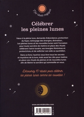 Célébrer les pleines lunes. Voeux, abondance, prospérité, purification : connectez-vous aux bienfaits de l'énergie lunaire