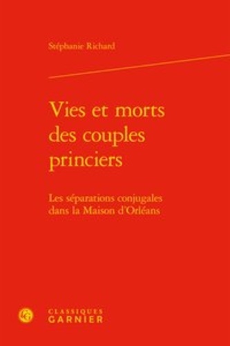 Vies et morts des couples princiers. Les séparations conjugales dans la Maison d'Orléans