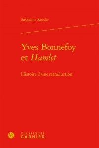 Stéphanie Roesler - Yves Bonnefoy et Hamlet - Histoire d'une retraduction.
