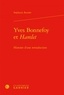 Stéphanie Roesler - Yves Bonnefoy et Hamlet - Histoire d'une retraduction.
