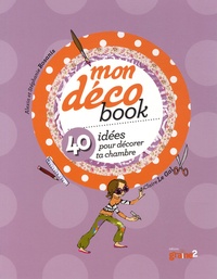Stéphanie Rosanis et Alexia Rosanis - Mon déco book - 40 idées pour décorer ta chambre.