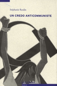 Stéphanie Roulin - Un credo anticommuniste.