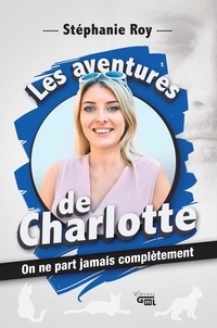 Stéphanie Roy - Les aventures de Charlotte - On ne part jamais complètement.