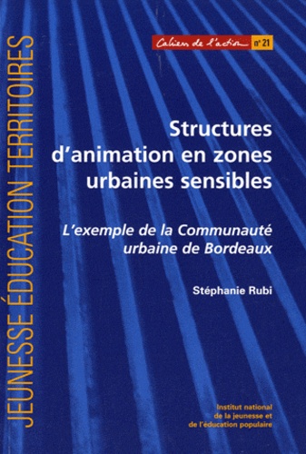 Stéphanie Rubi - Structures d'animation en zones urbaines sensibles - L'exemple de la Communauté urbaine de Bordeaux.