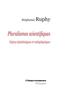 Stéphanie Ruphy - Pluralismes scientifiques - Enjeux épistémiques et métaphysiques.