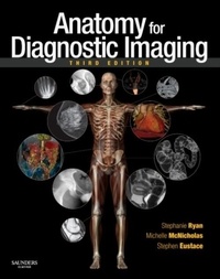 Stephanie Ryan et Michelle McNicholas - Anatomy for Diagnostic Imaging.
