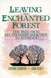 Stephanie S. Covington - Leaving the Enchanted Forest - The Path from Relationship Addiction to.