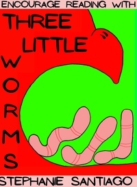  Stephanie Santiago - Three Little Worms.