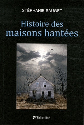 Histoire des maisons hantées. France, Grande-Bretagne, Etats-Unis (1780-1940)