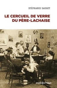 Stéphanie Sauget - Le cercueil de verre du Père-Lachaise - La dépouille dans les sociétés contemporaines.