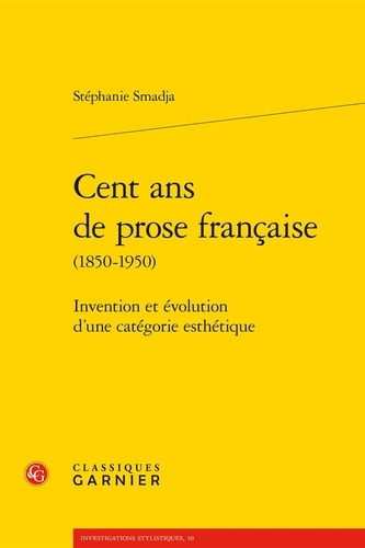 Cent ans de prose française (1850-1950). Invention et évolution d'une catégorie esthétique