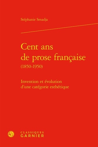 Cent ans de prose francaise (1850-1950). Invention et évolution d'une catégorie esthétique