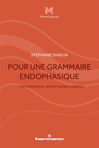 Stéphanie Smadja - Pour une grammaire endophasique - Volume 1, Voix intérieures : un moi locuteur-auditeur.