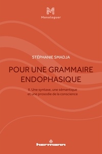 Stéphanie Smadja - Pour une grammaire endophasique - Volume 2, Une syntaxe, une sémantique et une prosodie de la conscience.