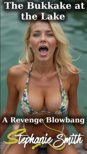 The Bukkake at the Lake - A Revenge Blowbang