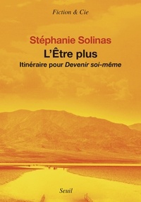Stéphanie Solinas - L'être plus - Itinéraire pour devenir soi-même.
