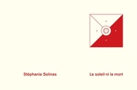 Stéphanie Solinas - Le soleil ni la mort.