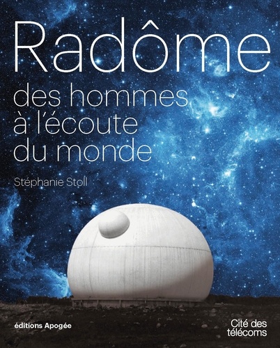 Stéphanie Stoll - Radôme - Des hommes à l'écoute du monde.