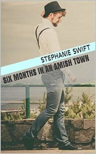  Stephanie Swift - Six Months In An Amish Town.