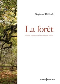 Stéphanie Thiébault - La forêt - Histoire, usages, représentations et enjeux.