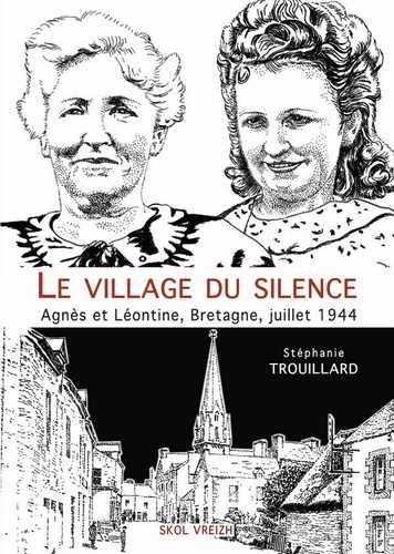 Le village du silence. Agnès et Léontine, Bretagne, juillet 1944