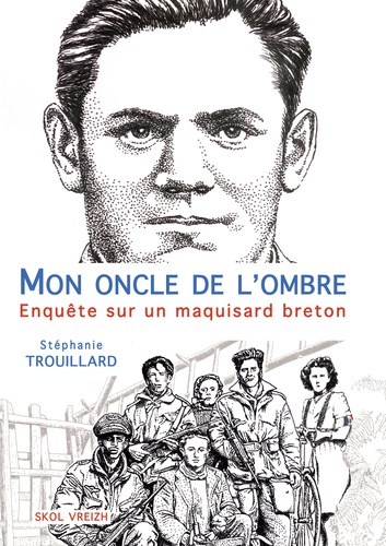 Mon oncle de l'ombre. Enquête sur un maquisard breton